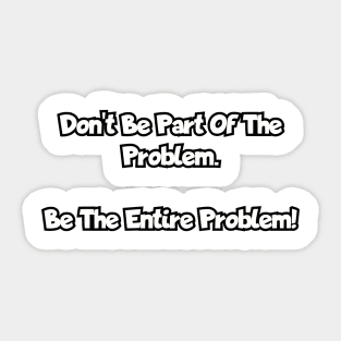 Don't be part of the problem... Sticker